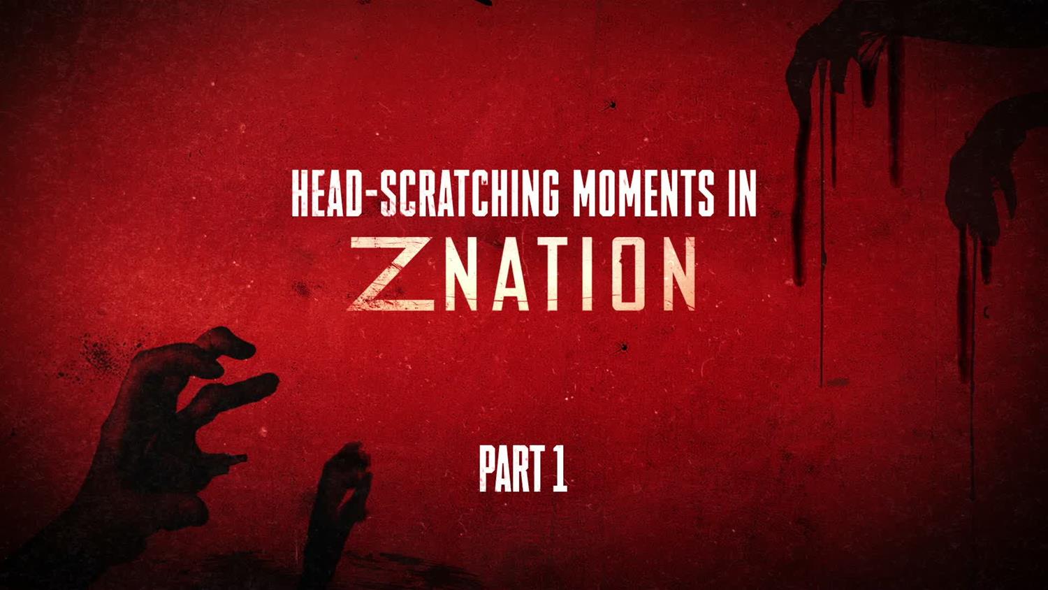 Z Nation- Season 5 Head-Scratching Moments: Part 1 Z Nation- Season 5 Head-Scratching Moments: Part 1