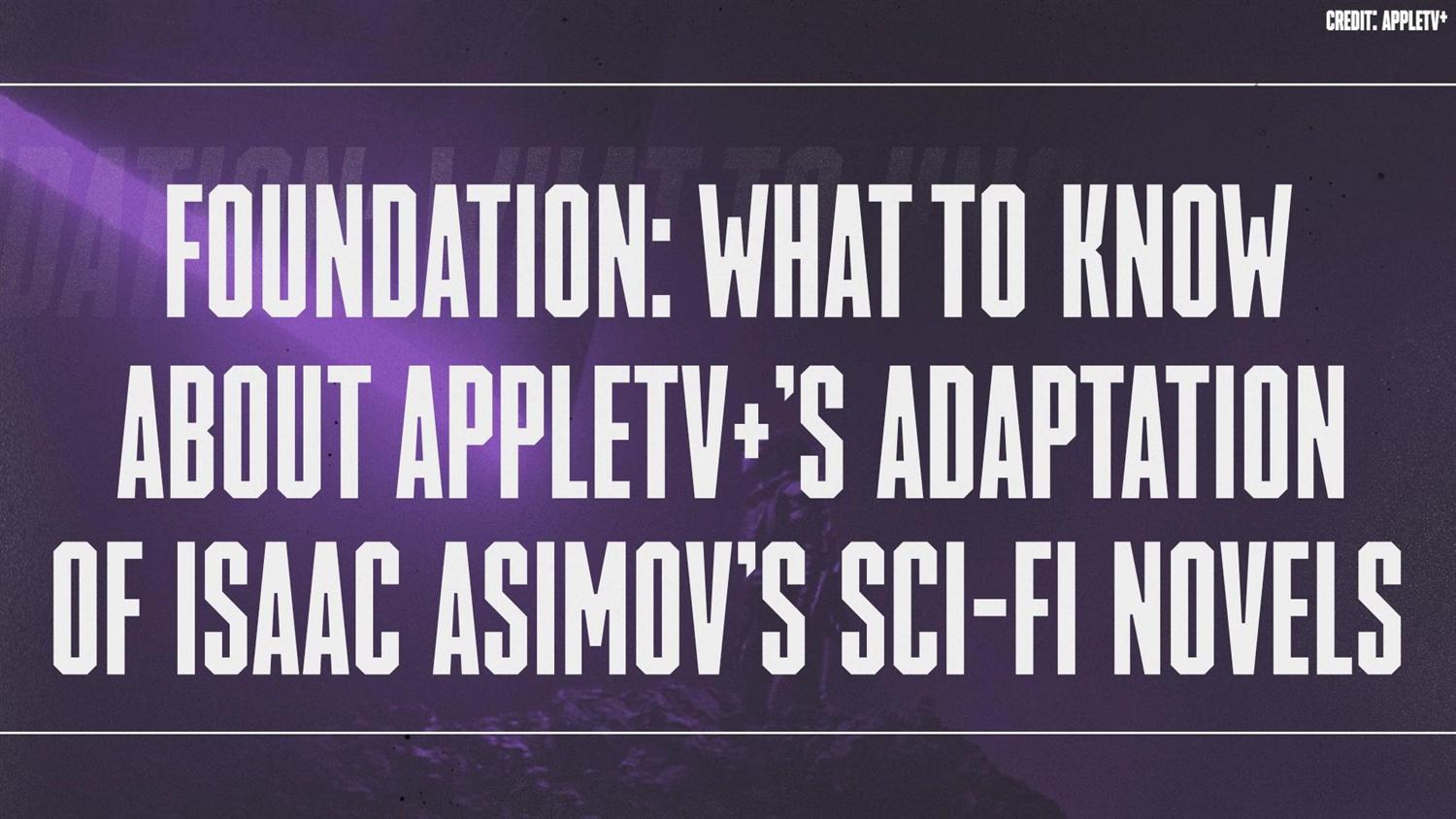 Foundation: What to Know About AppleTV+'s Adaptation of Isaac Asimov's Groundbreaking Sci-Fi Novels Foundation: What to Know About AppleTV+'s Adaptation of Isaac Asimov's Groundbreaking Sci-Fi Novels
